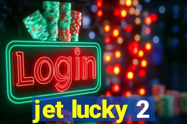 jet lucky 2