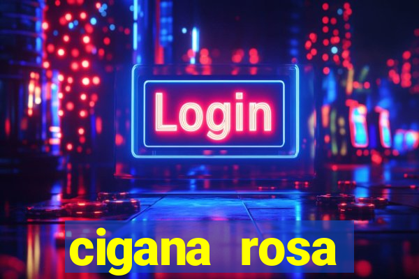 cigana rosa vermelha historia