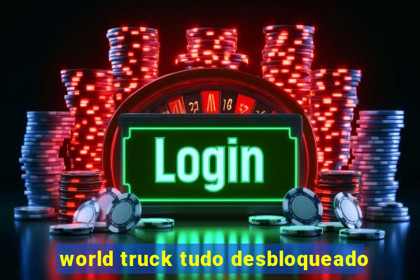 world truck tudo desbloqueado