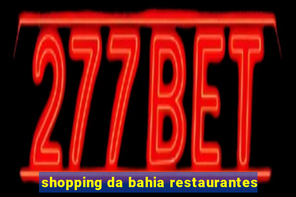 shopping da bahia restaurantes