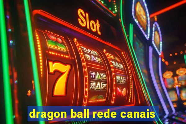 dragon ball rede canais