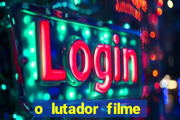 o lutador filme completo dublado mega filmes