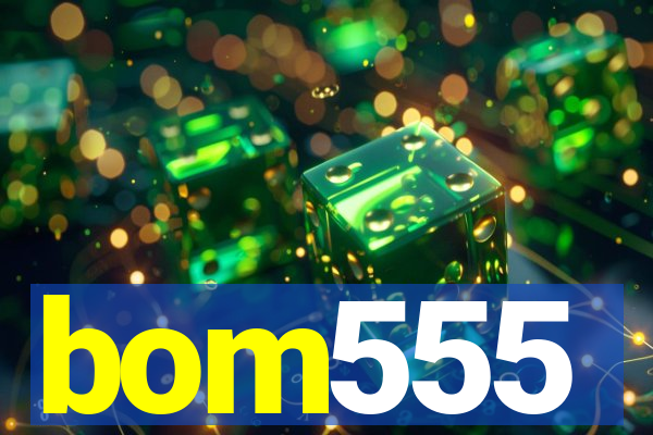 bom555