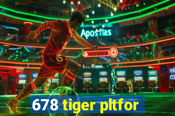 678 tiger pltfor