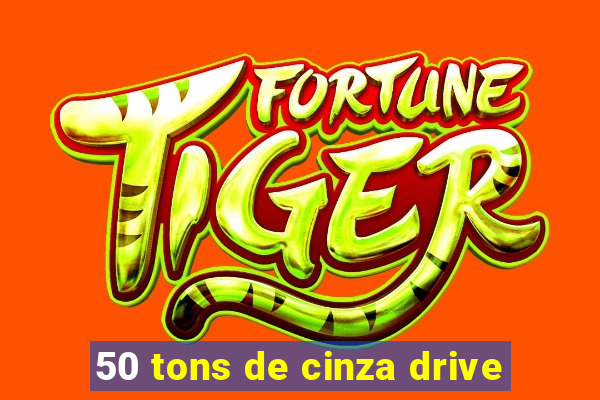 50 tons de cinza drive