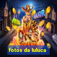 fotos da luluca