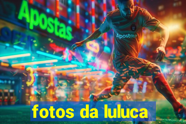 fotos da luluca