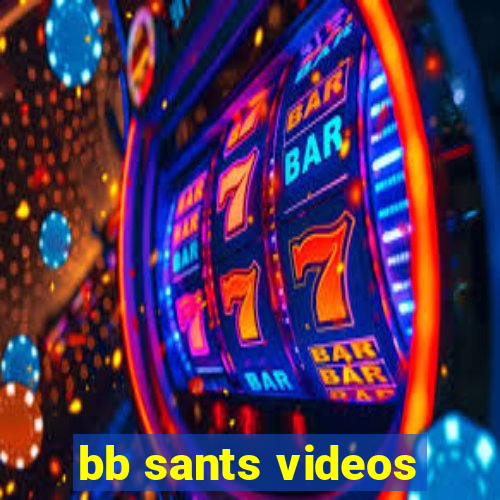 bb sants videos