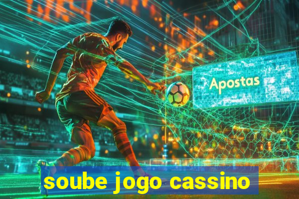 soube jogo cassino