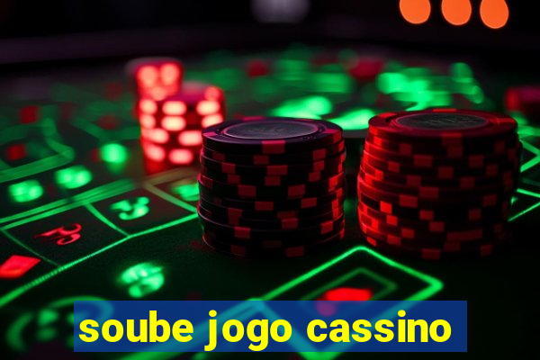 soube jogo cassino