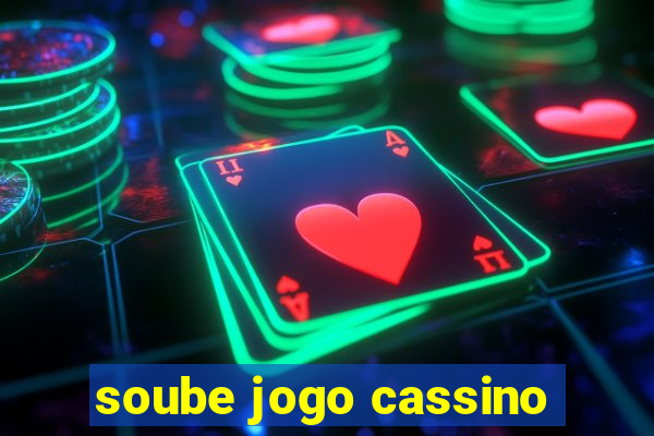 soube jogo cassino