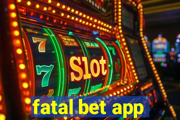 fatal bet app