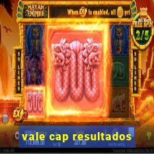 vale cap resultados