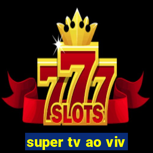 super tv ao viv