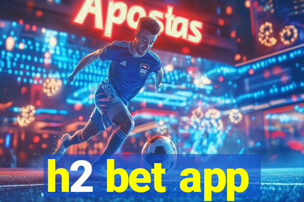 h2 bet app