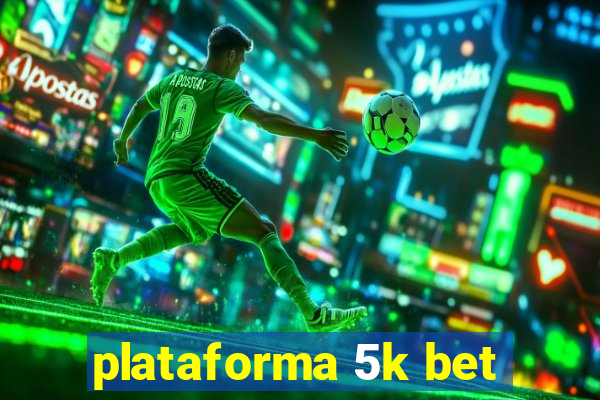 plataforma 5k bet