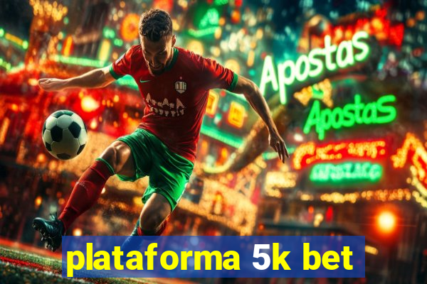 plataforma 5k bet