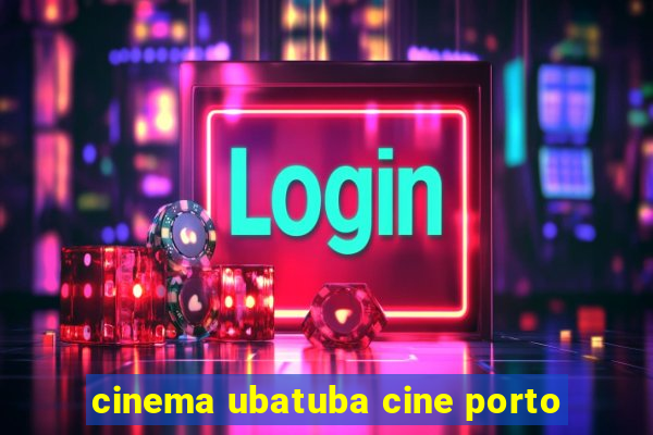 cinema ubatuba cine porto