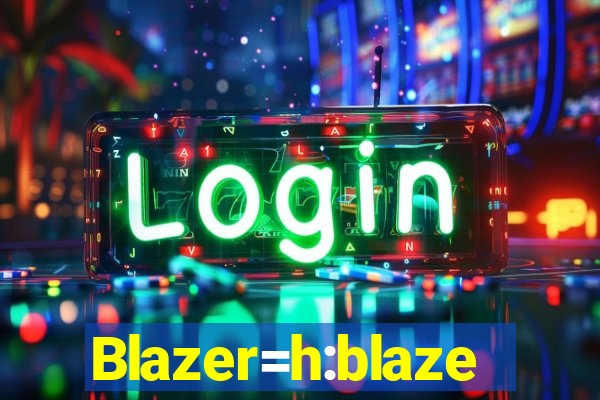 Blazer=h:blaze