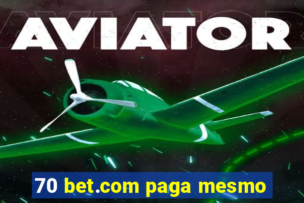 70 bet.com paga mesmo