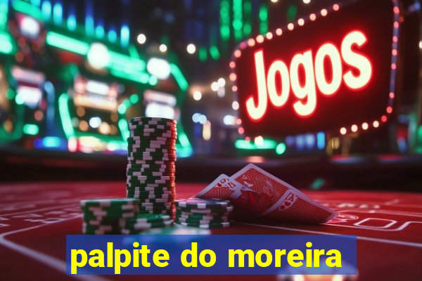 palpite do moreira