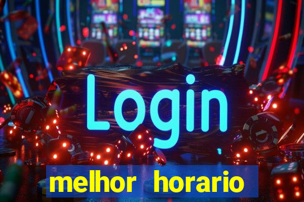 melhor horario jogar fortune tiger