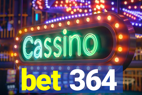 bet 364