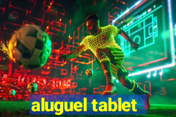 aluguel tablet