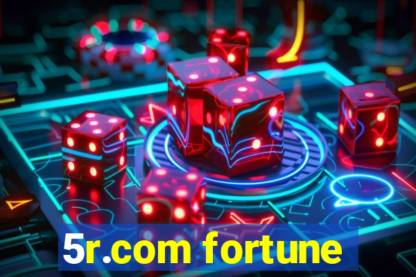 5r.com fortune