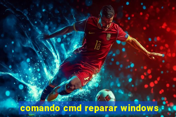 comando cmd reparar windows