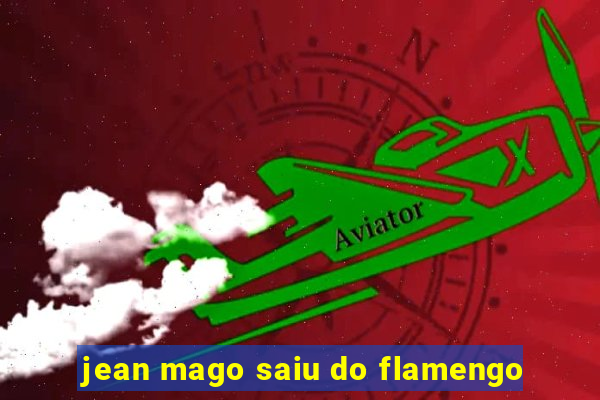 jean mago saiu do flamengo