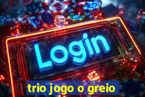 trio jogo o greio