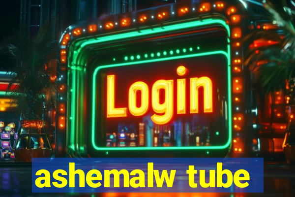 ashemalw tube