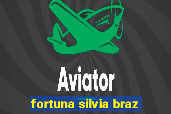 fortuna silvia braz