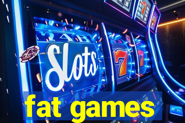 fat games