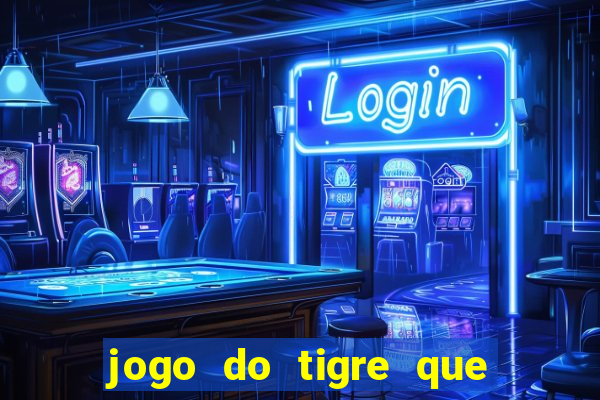 jogo do tigre que da 30 reais no cadastro