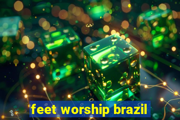 feet worship brazil