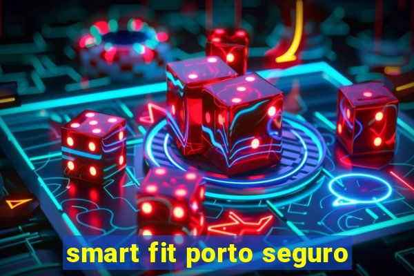 smart fit porto seguro