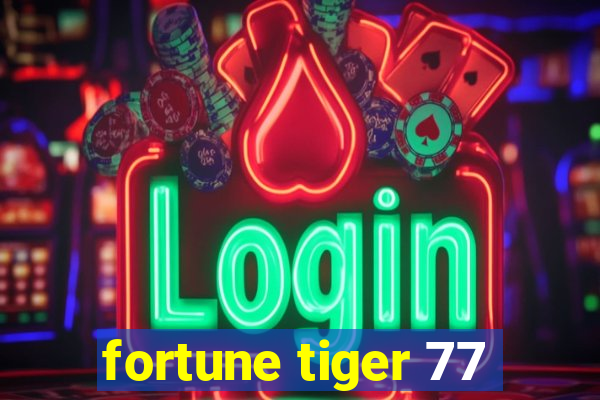 fortune tiger 77