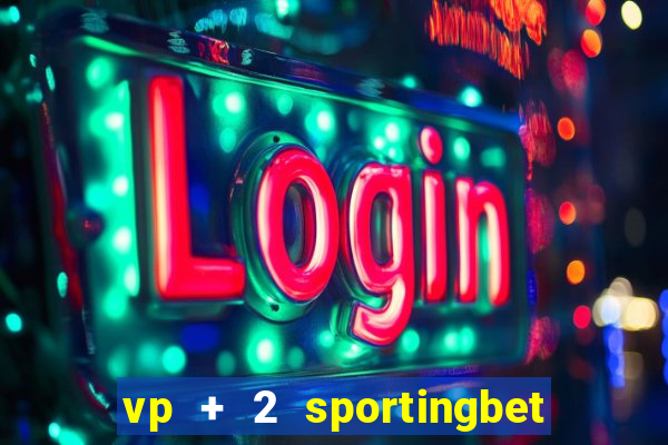 vp + 2 sportingbet o que significa