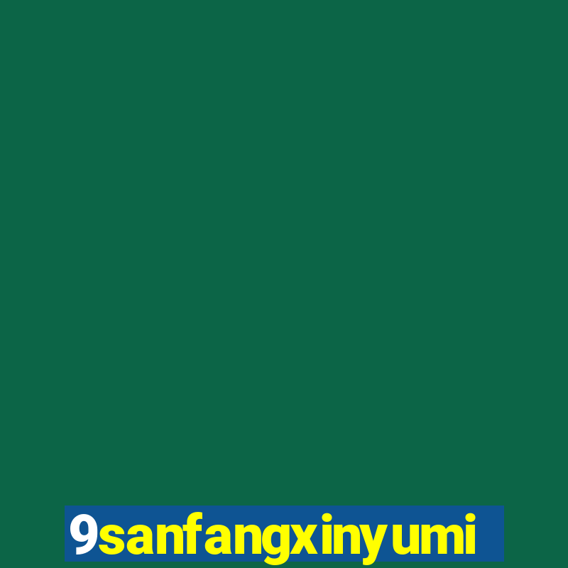 9sanfangxinyuming.com