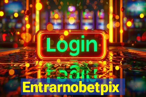 Entrarnobetpix