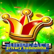 privacy badanninha