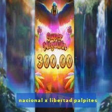 nacional x libertad palpites