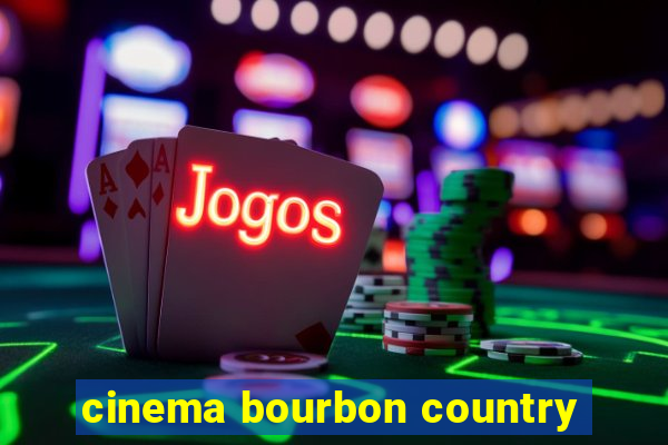 cinema bourbon country