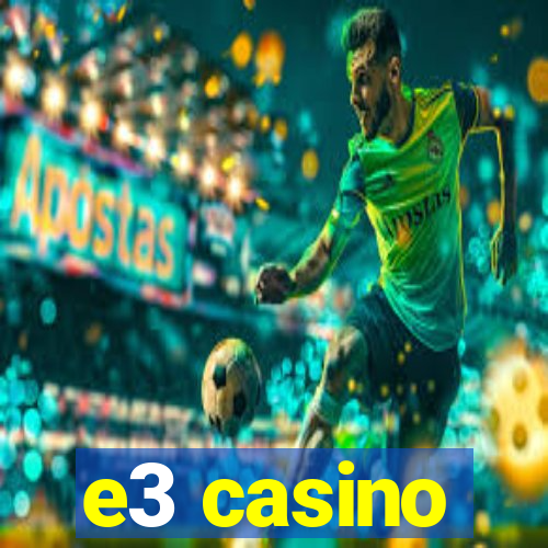 e3 casino