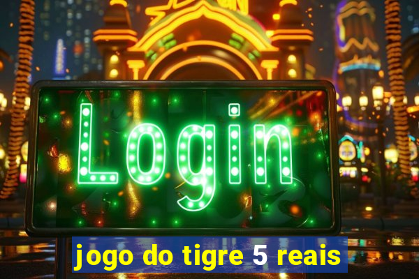 jogo do tigre 5 reais