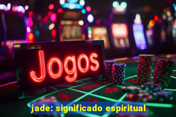 jade: significado espiritual