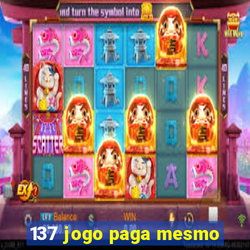 137 jogo paga mesmo