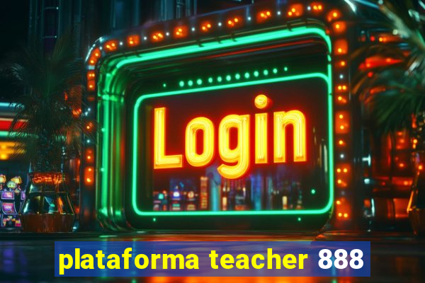 plataforma teacher 888